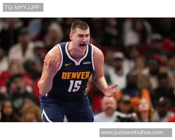 约基奇创历史三双记录掘金稳居西部第一展现强大实力